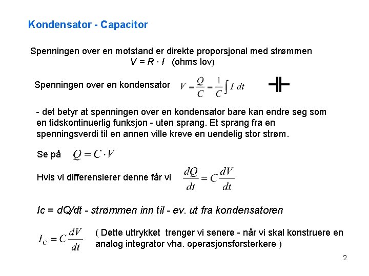 Kondensator - Capacitor Spenningen over en motstand er direkte proporsjonal med strømmen V =