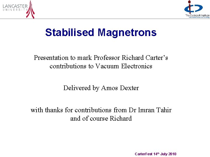 Stabilised Magnetrons Presentation to mark Professor Richard Carter’s contributions to Vacuum Electronics Delivered by