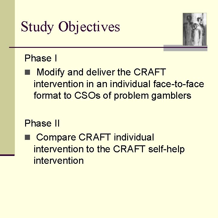 Study Objectives Phase I n Modify and deliver the CRAFT intervention in an individual