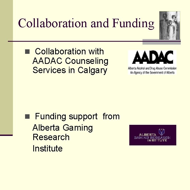 Collaboration and Funding n Collaboration with AADAC Counseling Services in Calgary n Funding support