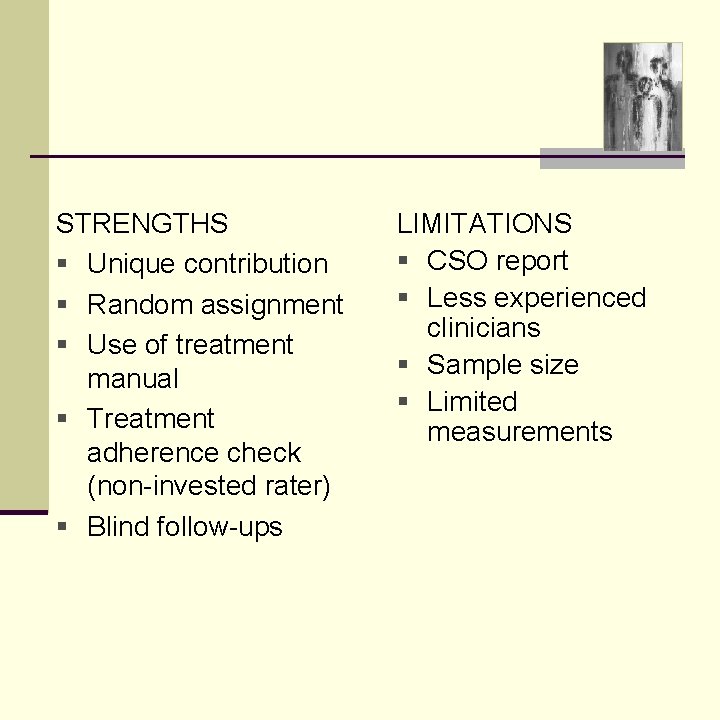 STRENGTHS § Unique contribution § Random assignment § Use of treatment manual § Treatment