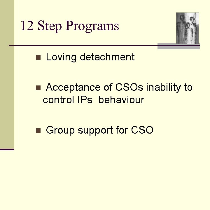 12 Step Programs n n n Loving detachment Acceptance of CSOs inability to control