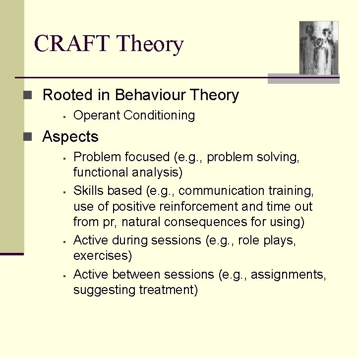 CRAFT Theory n Rooted in Behaviour Theory § Operant Conditioning n Aspects § §