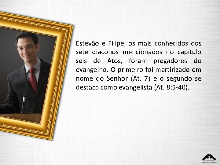 Estevão e Filipe, os mais conhecidos sete diáconos mencionados no capítulo seis de Atos,