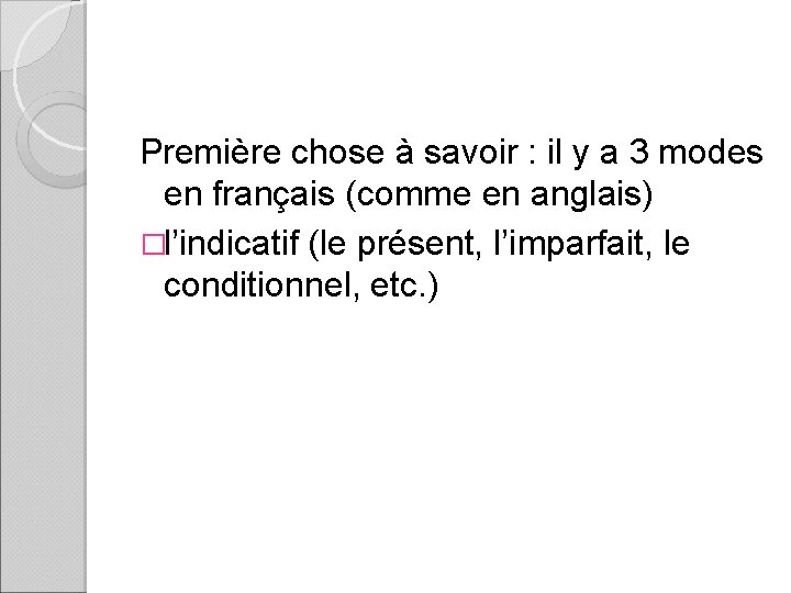 Première chose à savoir : il y a 3 modes en français (comme en