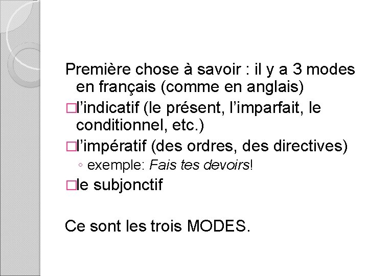 Première chose à savoir : il y a 3 modes en français (comme en