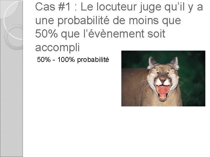 Cas #1 : Le locuteur juge qu’il y a une probabilité de moins que