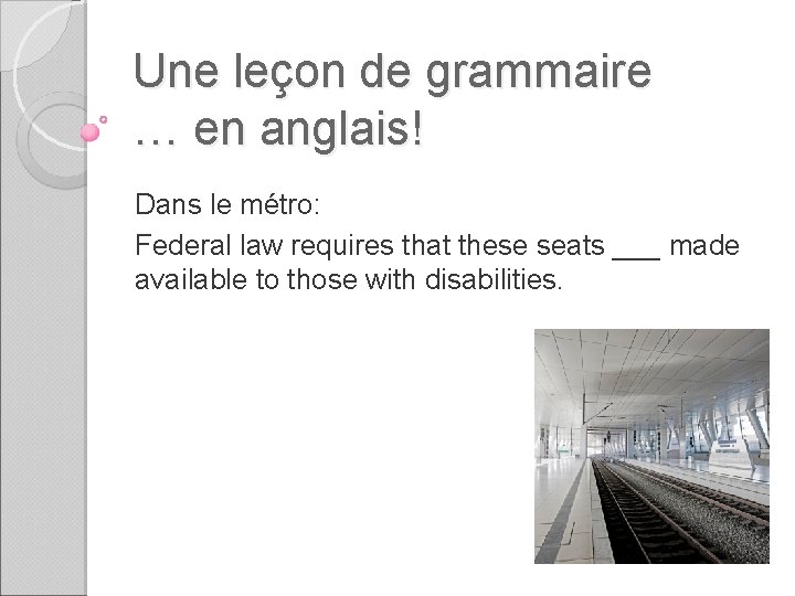 Une leçon de grammaire … en anglais! Dans le métro: Federal law requires that