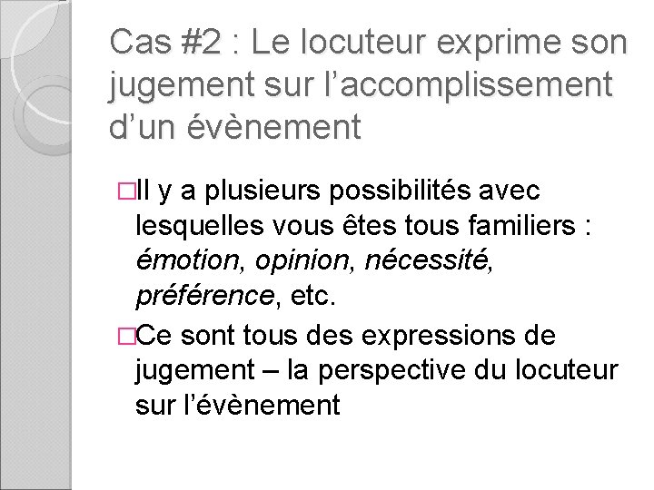 Cas #2 : Le locuteur exprime son jugement sur l’accomplissement d’un évènement �Il y