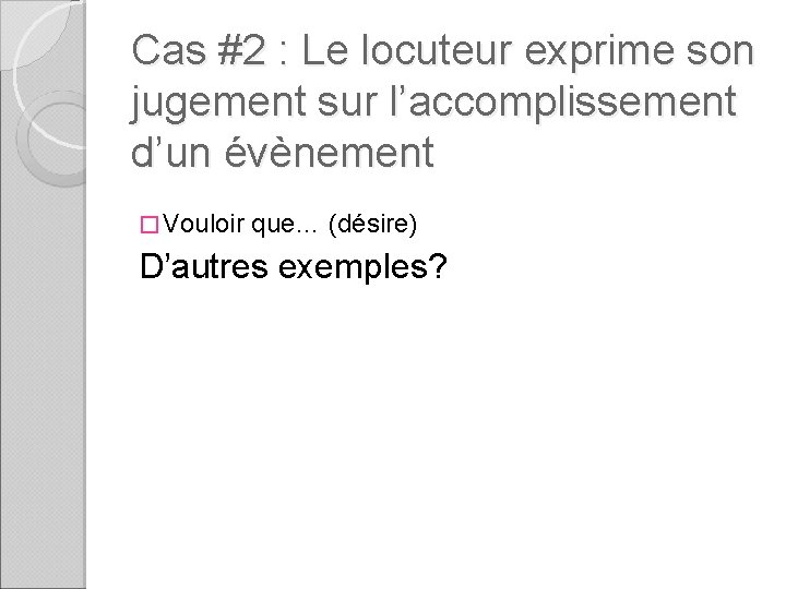 Cas #2 : Le locuteur exprime son jugement sur l’accomplissement d’un évènement � Vouloir