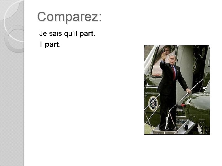 Comparez: Je sais qu’il part. Il part. 