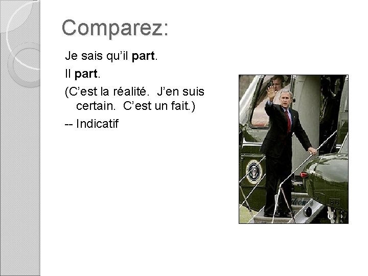 Comparez: Je sais qu’il part. Il part. (C’est la réalité. J’en suis certain. C’est