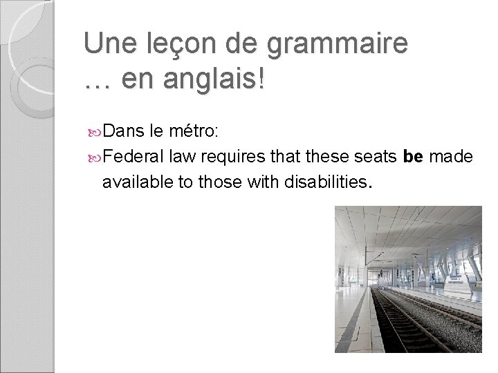 Une leçon de grammaire … en anglais! Dans le métro: Federal law requires that