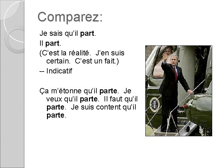 Comparez: Je sais qu’il part. Il part. (C’est la réalité. J’en suis certain. C’est