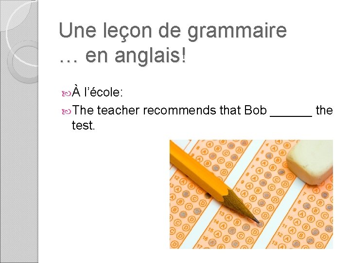 Une leçon de grammaire … en anglais! À l’école: The teacher recommends that Bob