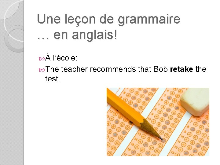 Une leçon de grammaire … en anglais! À l’école: The teacher recommends that Bob