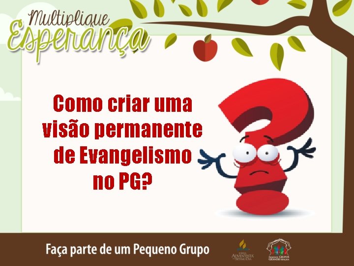 Como criar uma visão permanente de Evangelismo no PG? 