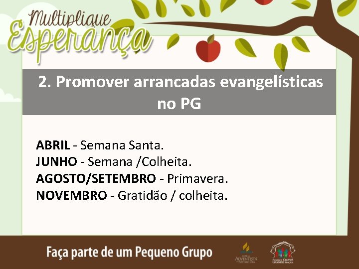 2. Promover arrancadas evangelísticas no PG ABRIL - Semana Santa. JUNHO - Semana /Colheita.