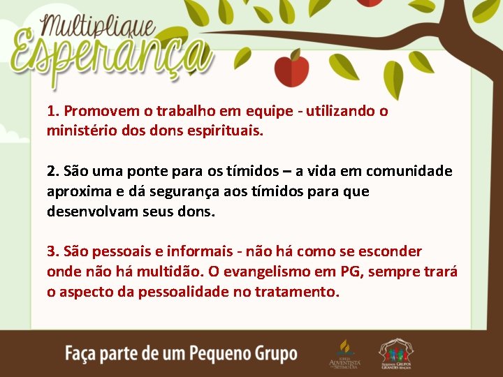 1. Promovem o trabalho em equipe - utilizando o ministério dos dons espirituais. 2.