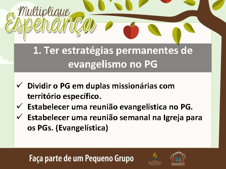 1. Ter estratégias permanentes de evangelismo no PG ü Dividir o PG em duplas
