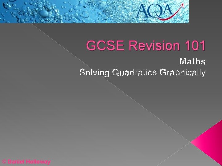 GCSE Revision 101 Maths Solving Quadratics Graphically © Daniel Holloway 