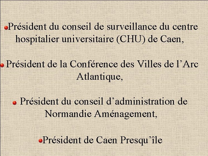 -Président du conseil de surveillance du centre hospitalier universitaire (CHU) de Caen, Président de