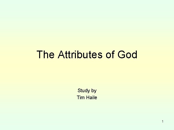 The Attributes of God Study by Tim Haile 1 