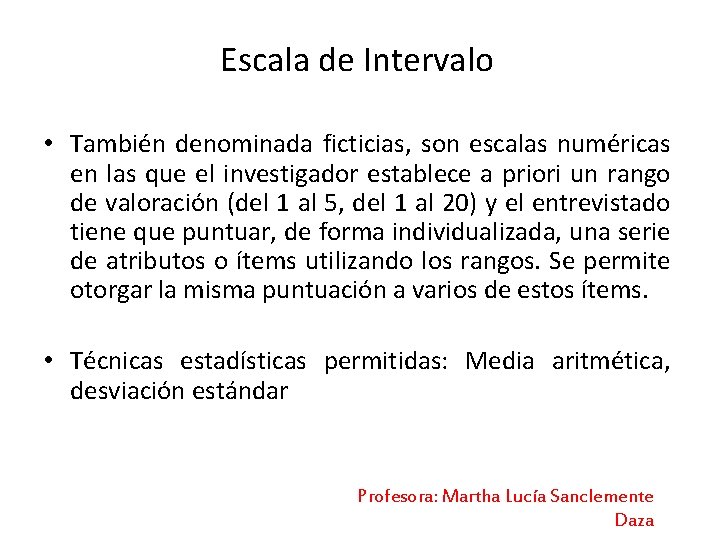 Escala de Intervalo • También denominada ficticias, son escalas numéricas en las que el