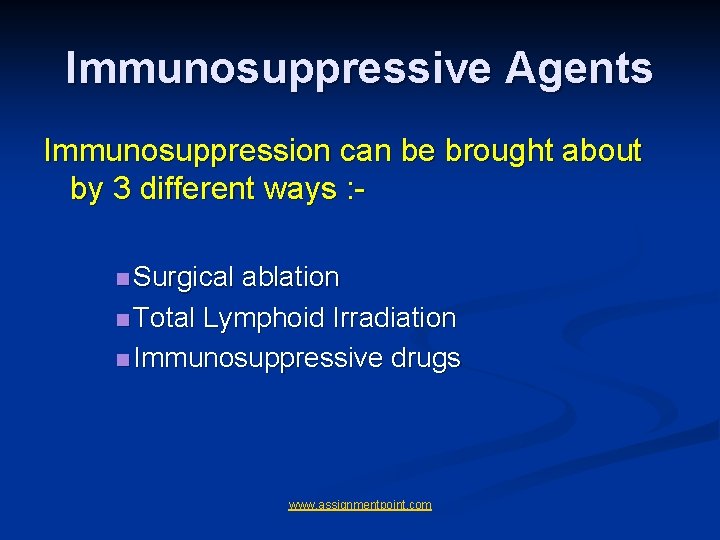 Immunosuppressive Agents Immunosuppression can be brought about by 3 different ways : n Surgical