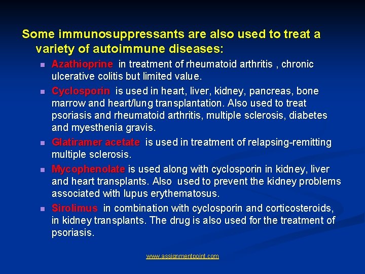 Some immunosuppressants are also used to treat a variety of autoimmune diseases: n n