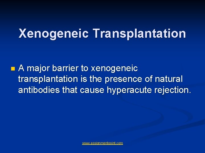 Xenogeneic Transplantation n A major barrier to xenogeneic transplantation is the presence of natural