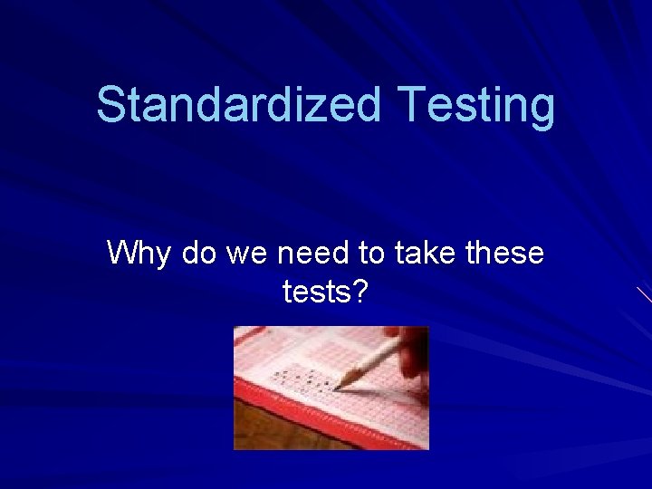 Standardized Testing Why do we need to take these tests? 