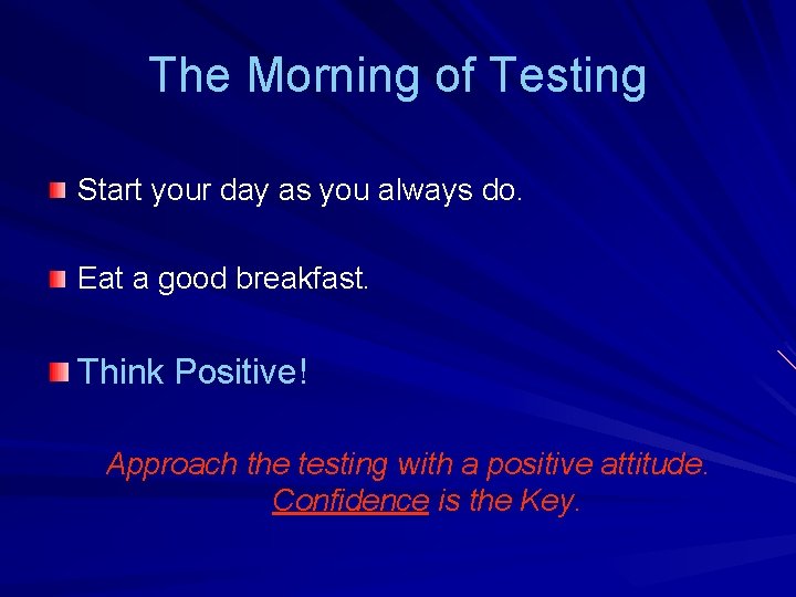 The Morning of Testing Start your day as you always do. Eat a good