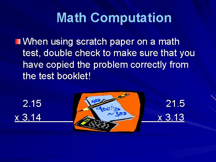 Math Computation When using scratch paper on a math test, double check to make
