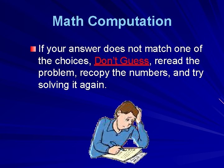 Math Computation If your answer does not match one of the choices, Don’t Guess,