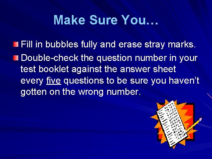 Make Sure You… Fill in bubbles fully and erase stray marks. Double-check the question