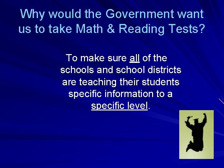 Why would the Government want us to take Math & Reading Tests? To make