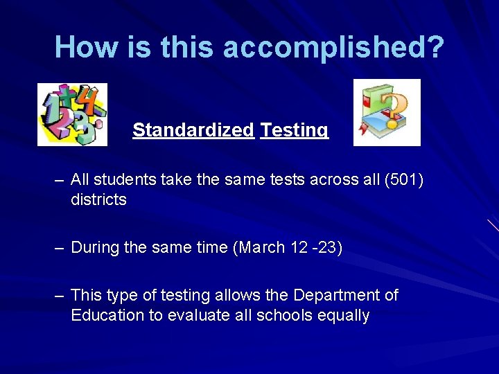 How is this accomplished? Standardized Testing – All students take the same tests across