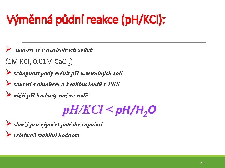 Výměnná půdní reakce (p. H/KCl): Ø stanoví se v neutrálních solích (1 M KCl,