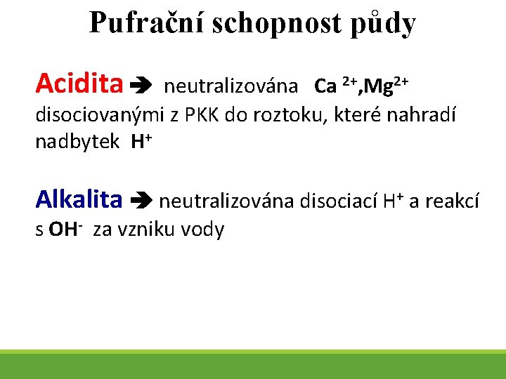 Pufrační schopnost půdy Acidita neutralizována Ca 2+, Mg 2+ disociovanými z PKK do roztoku,