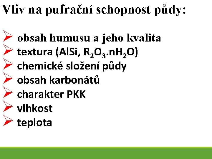 Vliv na pufrační schopnost půdy: Ø obsah humusu a jeho kvalita Ø textura (Al.