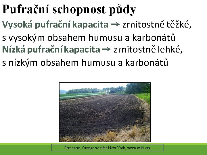 Pufrační schopnost půdy Vysoká pufrační kapacita → zrnitostně těžké, s vysokým obsahem humusu a