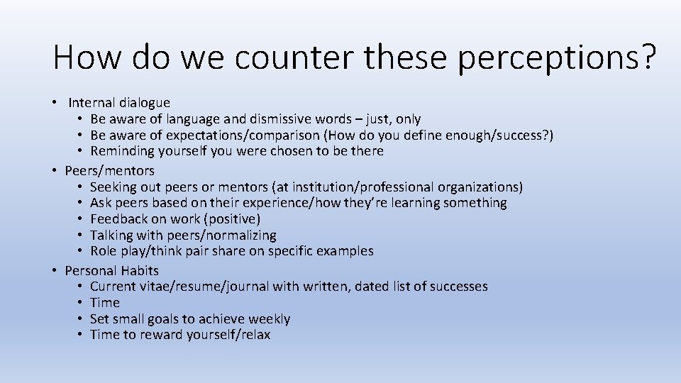 How do we counter these perceptions? • Internal dialogue • Be aware of language