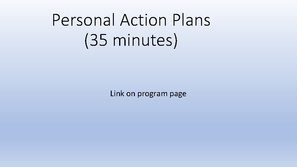 Personal Action Plans (35 minutes) Link on program page 