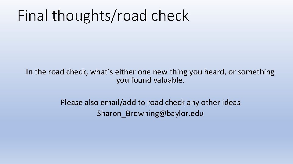 Final thoughts/road check In the road check, what’s either one new thing you heard,