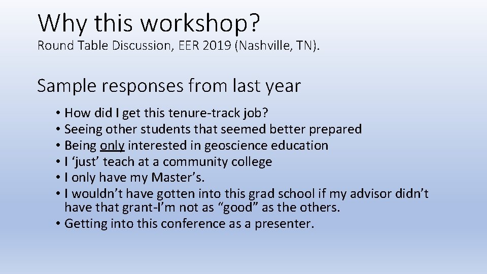Why this workshop? Round Table Discussion, EER 2019 (Nashville, TN). Sample responses from last