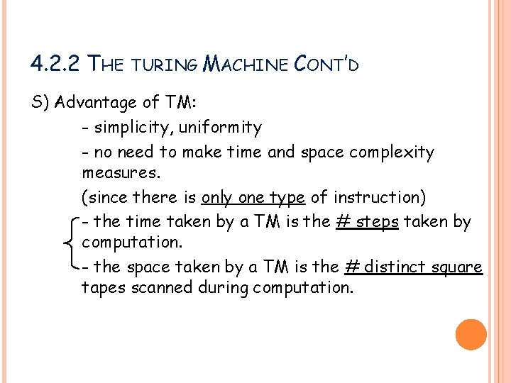 4. 2. 2 THE TURING MACHINE CONT’D S) Advantage of TM: - simplicity, uniformity