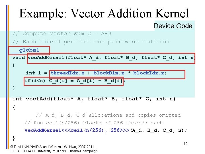 Example: Vector Addition Kernel Device Code // Compute vector sum C = A+B //