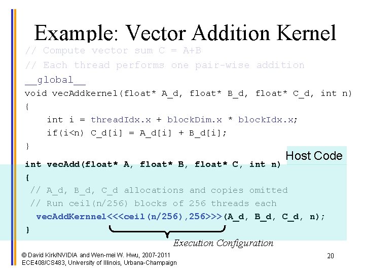 Example: Vector Addition Kernel // Compute vector sum C = A+B // Each thread