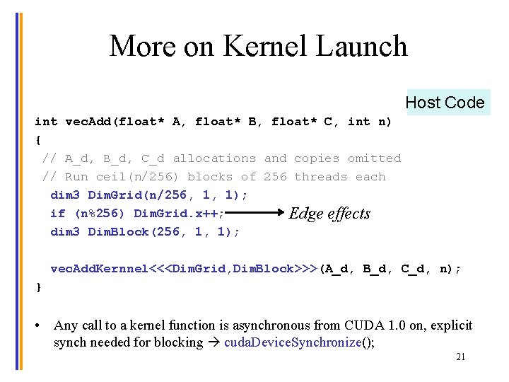 More on Kernel Launch Host Code int vec. Add(float* A, float* B, float* C,